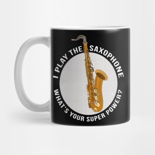 I Play The Saxophone What's Your Super Power? Mug